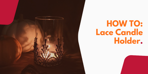 HOW TO: Lace Candle Holder
